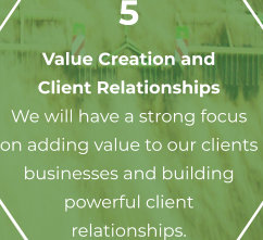 5 Value Creation and  Client Relationships  We will have a strong focus  on adding value to our clients  businesses and building  powerful client  relationships.
